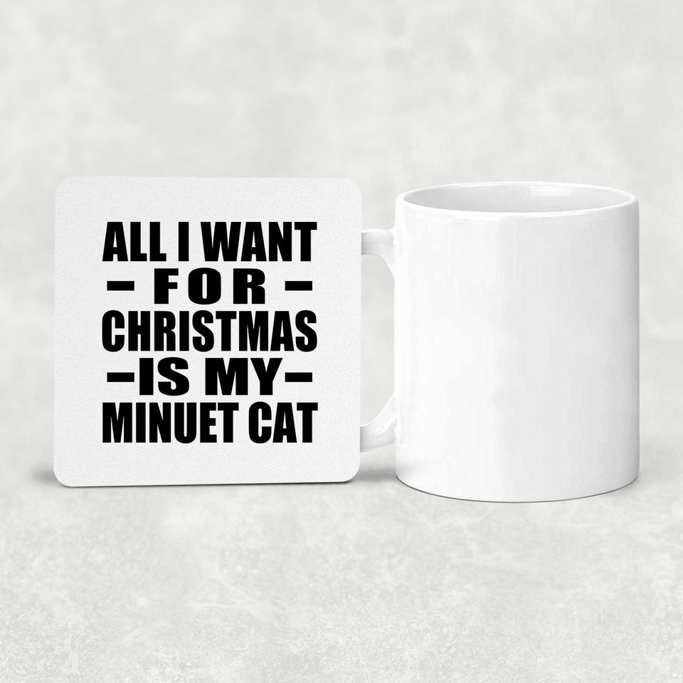 All I Want For Christmas Is My Minuet Cat - Drink Coaster