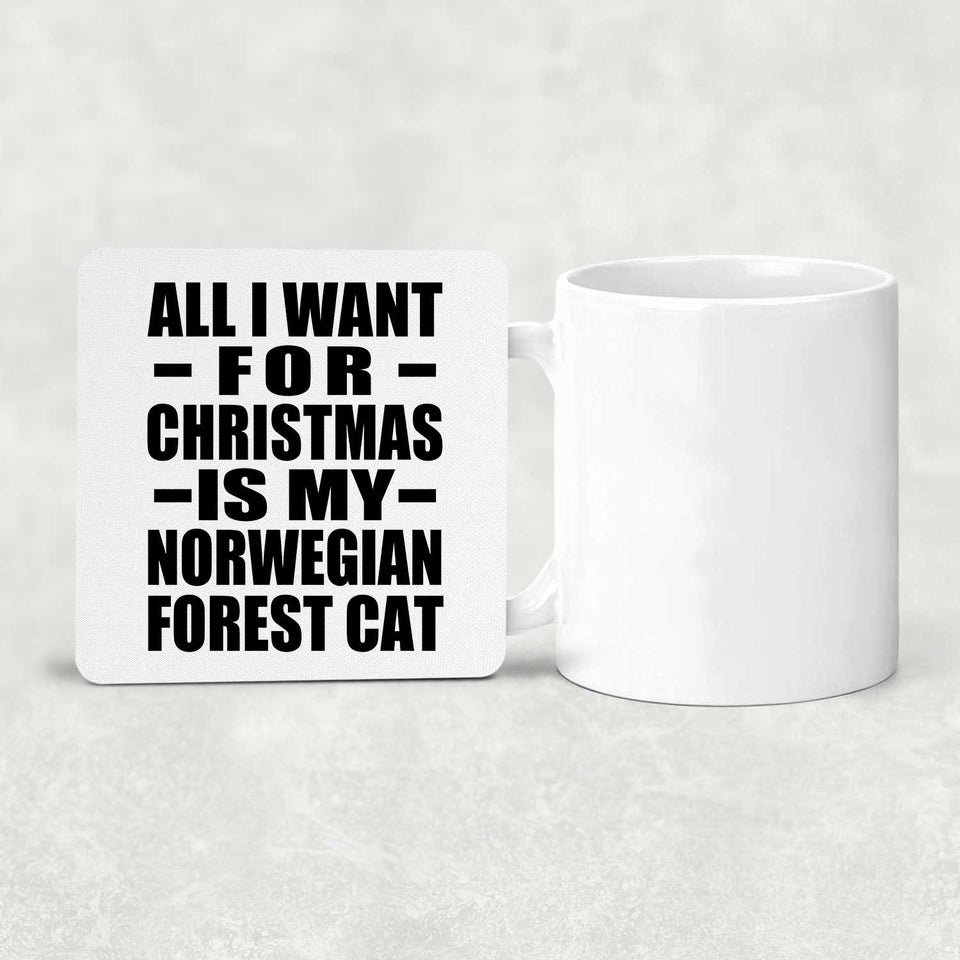 All I Want For Christmas Is My Norwegian Forest Cat - Drink Coaster