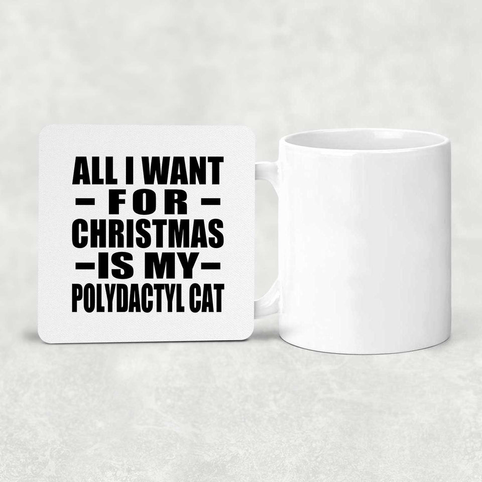 All I Want For Christmas Is My Polydactyl Cat - Drink Coaster