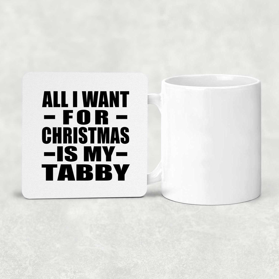 All I Want For Christmas Is My Tabby - Drink Coaster