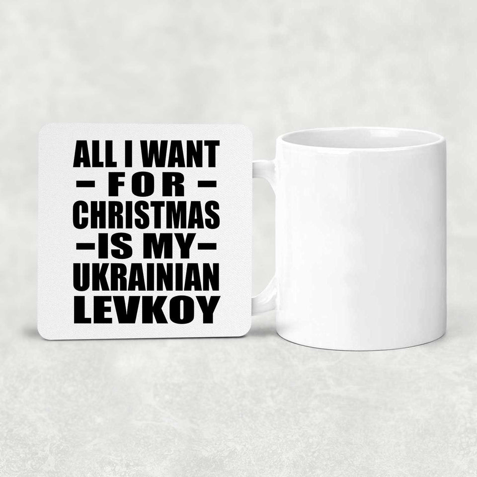 All I Want For Christmas Is My Ukrainian Levkoy - Drink Coaster