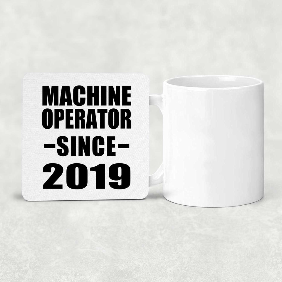 Machine Operator Since 2019 - Drink Coaster