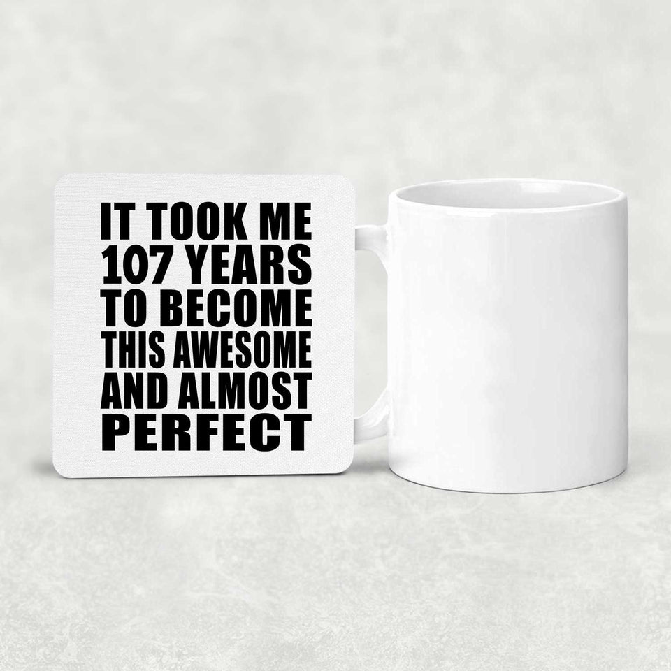 107th Birthday Took 107 Years To Become Awesome & Perfect - Drink Coaster