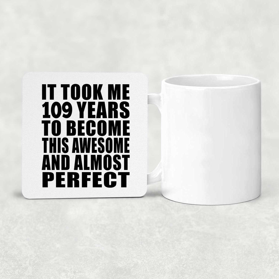 109th Birthday Took 109 Years To Become Awesome & Perfect - Drink Coaster