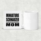 Miniature Schnauzer Mom - Drink Coaster