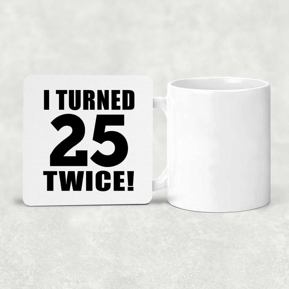 50th Birthday I Turned 25 Twice - Drink Coaster