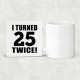 50th Birthday I Turned 25 Twice - Drink Coaster