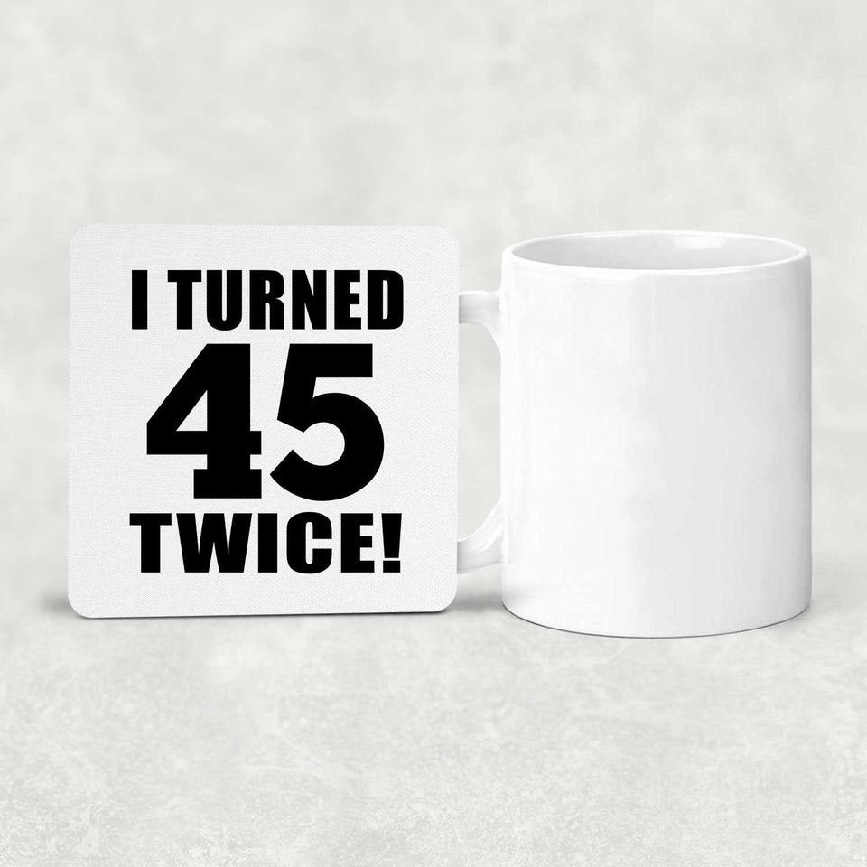 90th Birthday I Turned 45 Twice - Drink Coaster