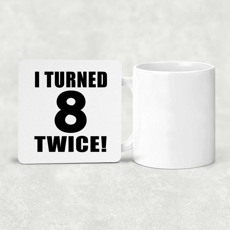 16th Birthday I Turned 8 Twice - Drink Coaster