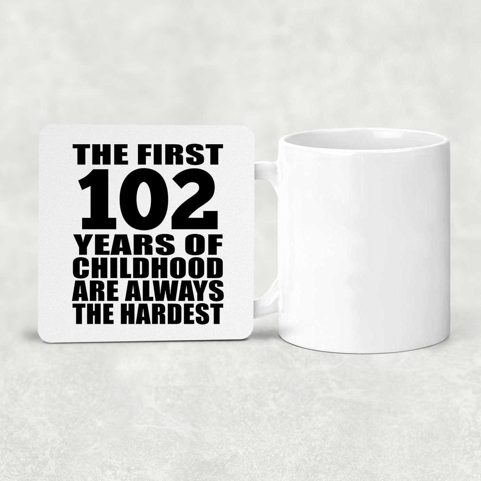 102nd Birthday First 102 Years of Childhood Are The Hardest - Drink Coaster