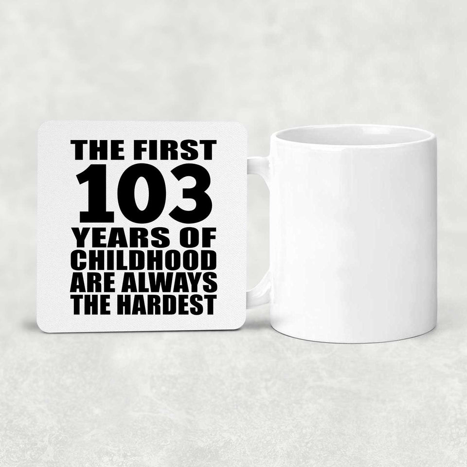103rd Birthday First 103 Years of Childhood Are The Hardest - Drink Coaster