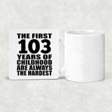 103rd Birthday First 103 Years of Childhood Are The Hardest - Drink Coaster