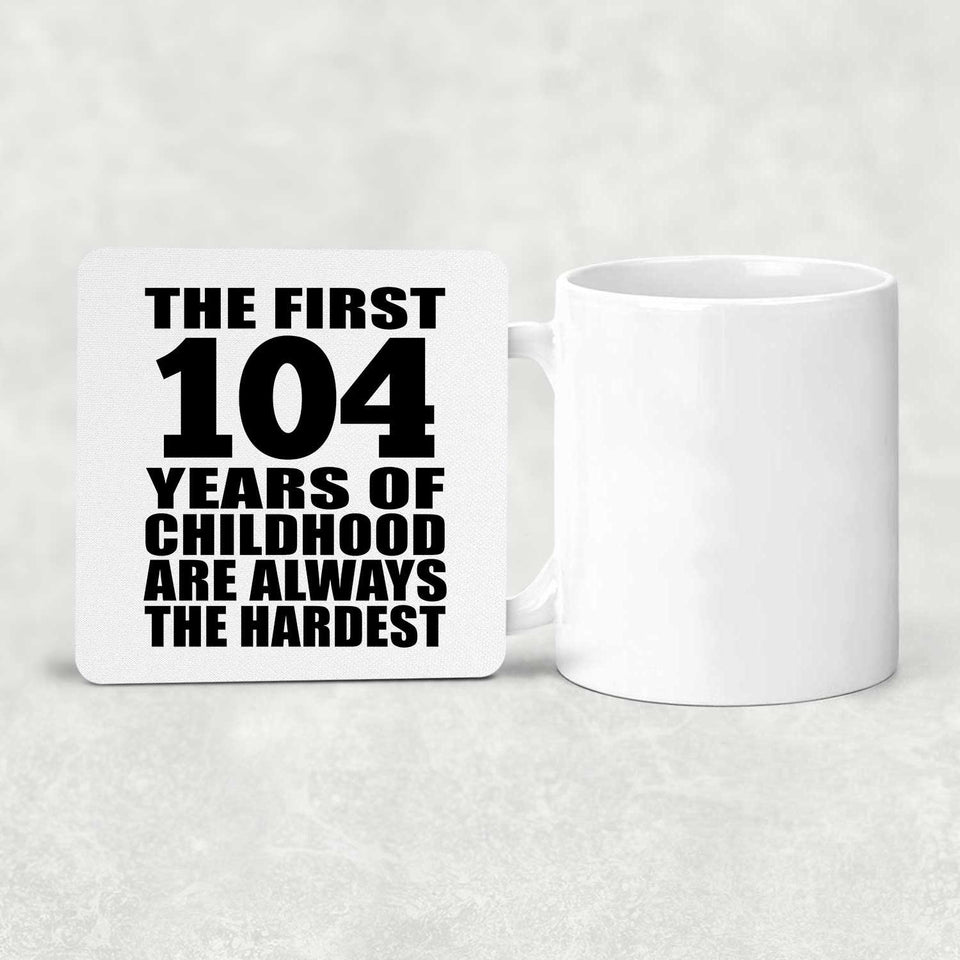 104th Birthday First 104 Years of Childhood Are The Hardest - Drink Coaster