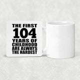 104th Birthday First 104 Years of Childhood Are The Hardest - Drink Coaster