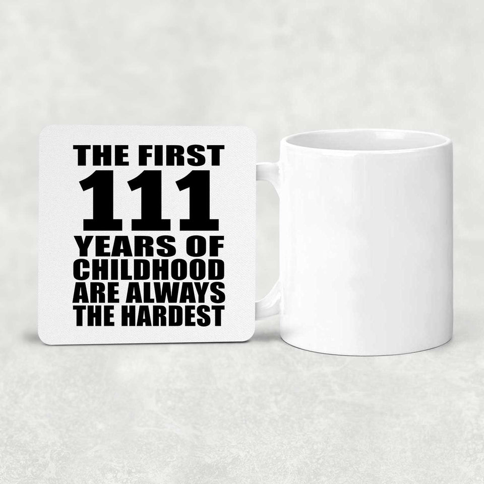 111th Birthday First 111 Years of Childhood Are The Hardest - Drink Coaster