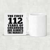 112th Birthday First 112 Years of Childhood Are The Hardest - Drink Coaster
