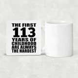 113th Birthday First 113 Years of Childhood Are The Hardest - Drink Coaster