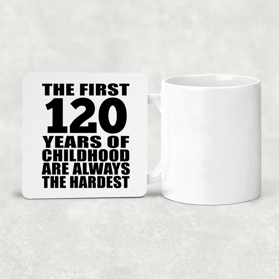 120th Birthday First 120 Years of Childhood Are The Hardest - Drink Coaster