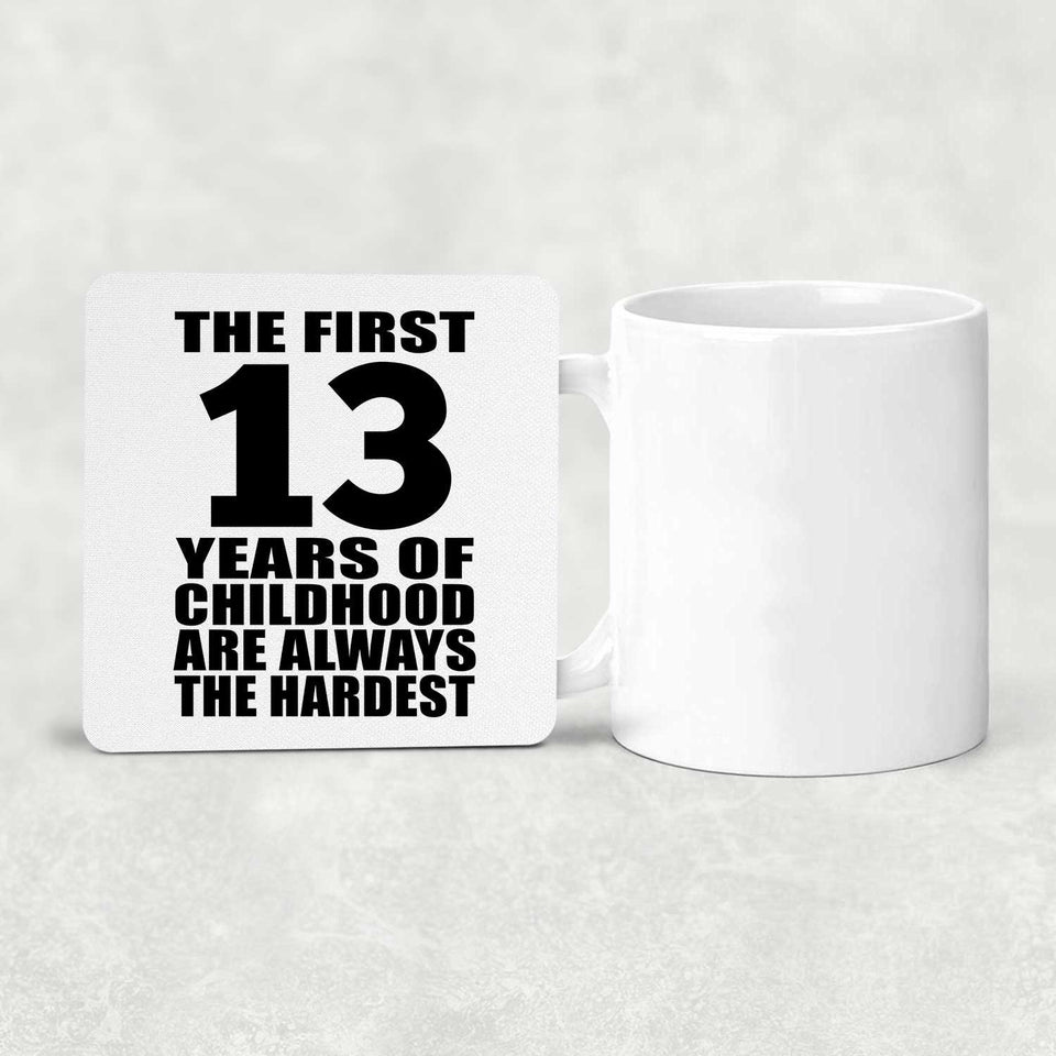 13th Birthday First 13 Years of Childhood Are The Hardest - Drink Coaster