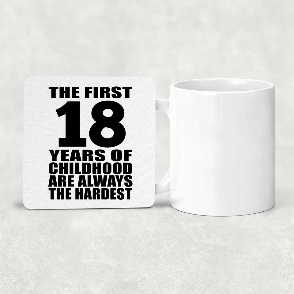 18th Birthday First 18 Years of Childhood Are The Hardest - Drink Coaster