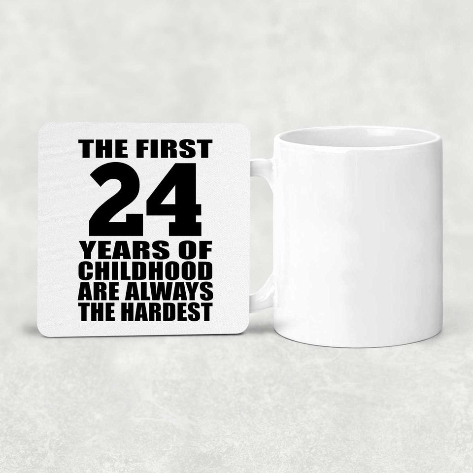 24th Birthday First 24 Years of Childhood Are The Hardest - Drink Coaster