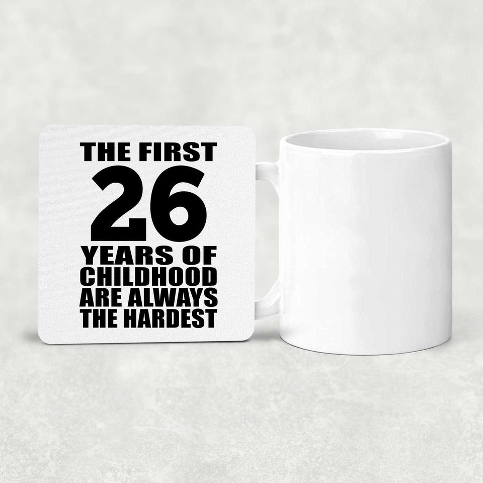 26th Birthday First 26 Years of Childhood Are The Hardest - Drink Coaster