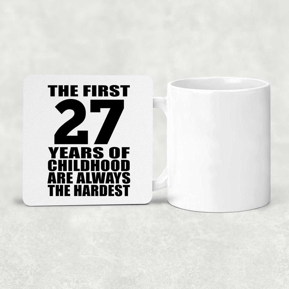 27th Birthday First 27 Years of Childhood Are The Hardest - Drink Coaster