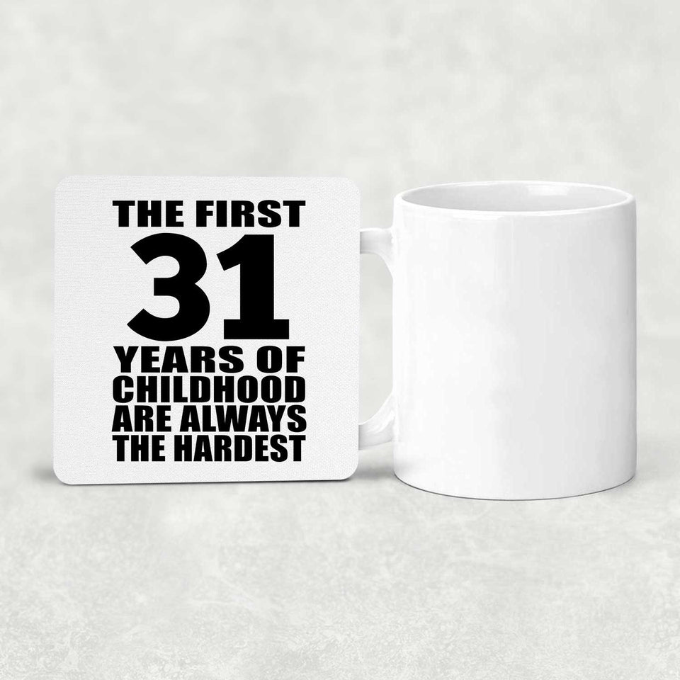 31st Birthday First 31 Years of Childhood Are The Hardest - Drink Coaster