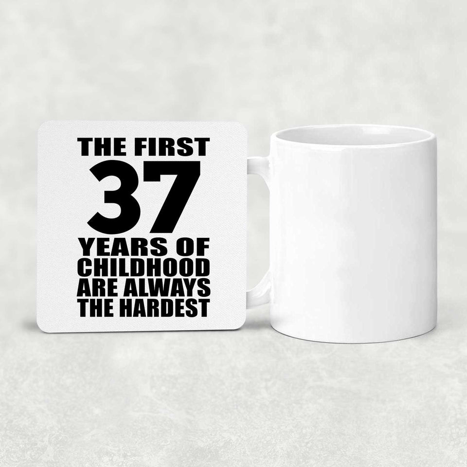 37th Birthday First 37 Years of Childhood Are The Hardest - Drink Coaster