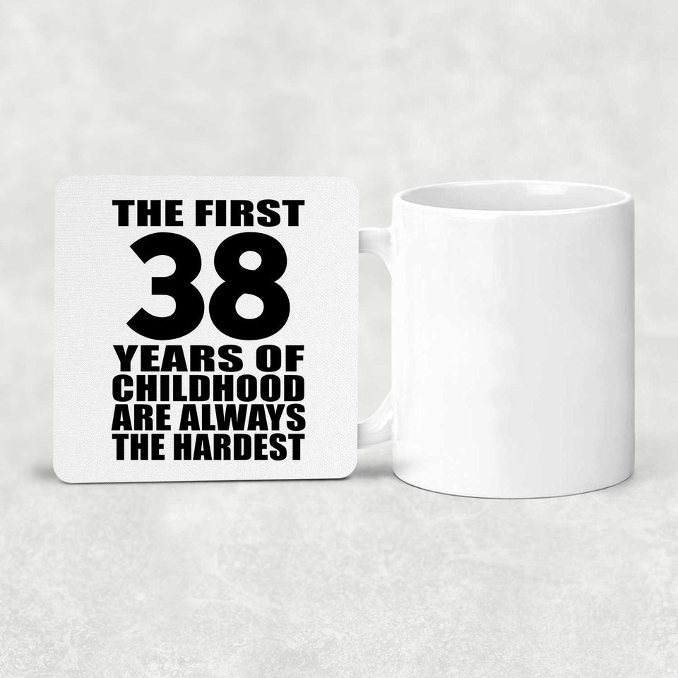 38th Birthday First 38 Years of Childhood Are The Hardest - Drink Coaster