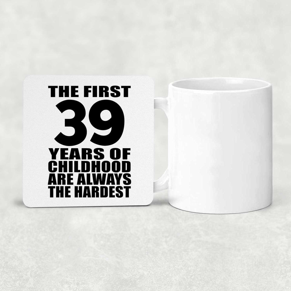 39th Birthday First 39 Years of Childhood Are The Hardest - Drink Coaster