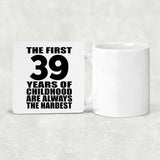 39th Birthday First 39 Years of Childhood Are The Hardest - Drink Coaster