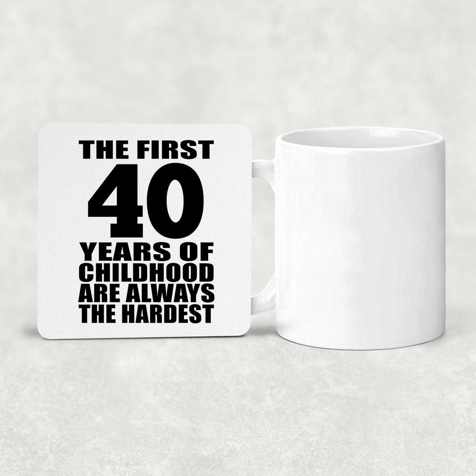 40th Birthday First 40 Years of Childhood Are The Hardest - Drink Coaster