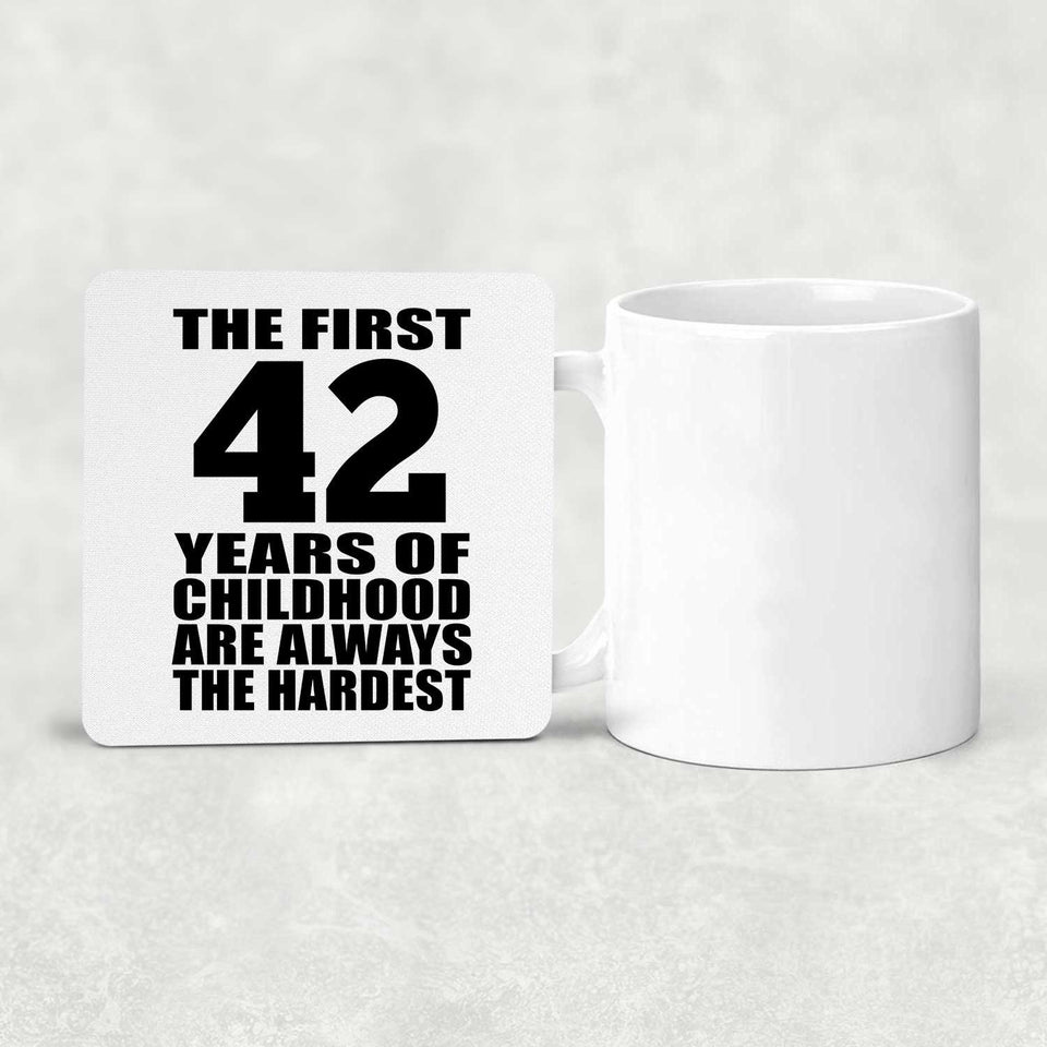 42nd Birthday First 42 Years of Childhood Are The Hardest - Drink Coaster