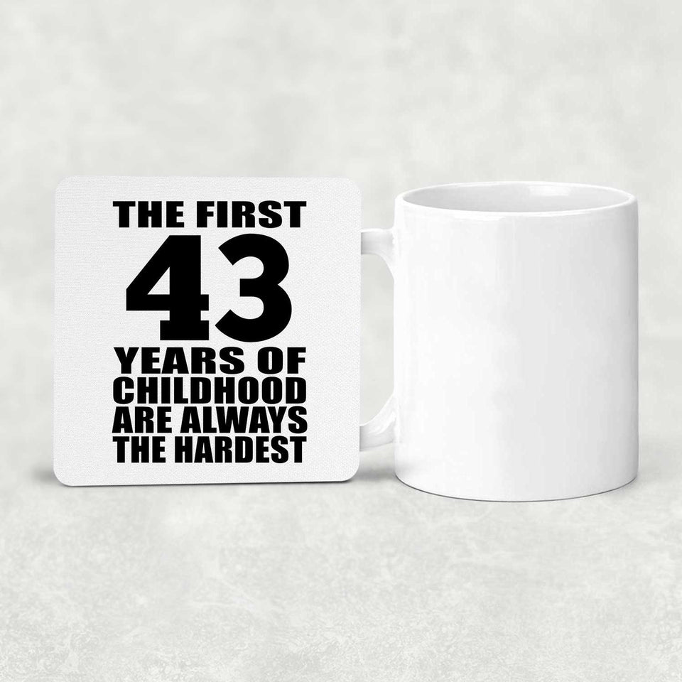 43rd Birthday First 43 Years of Childhood Are The Hardest - Drink Coaster