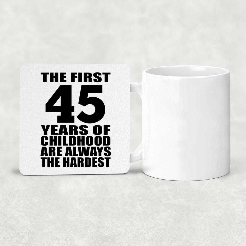 45th Birthday First 45 Years of Childhood Are The Hardest - Drink Coaster