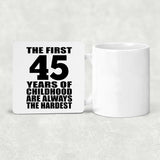 45th Birthday First 45 Years of Childhood Are The Hardest - Drink Coaster
