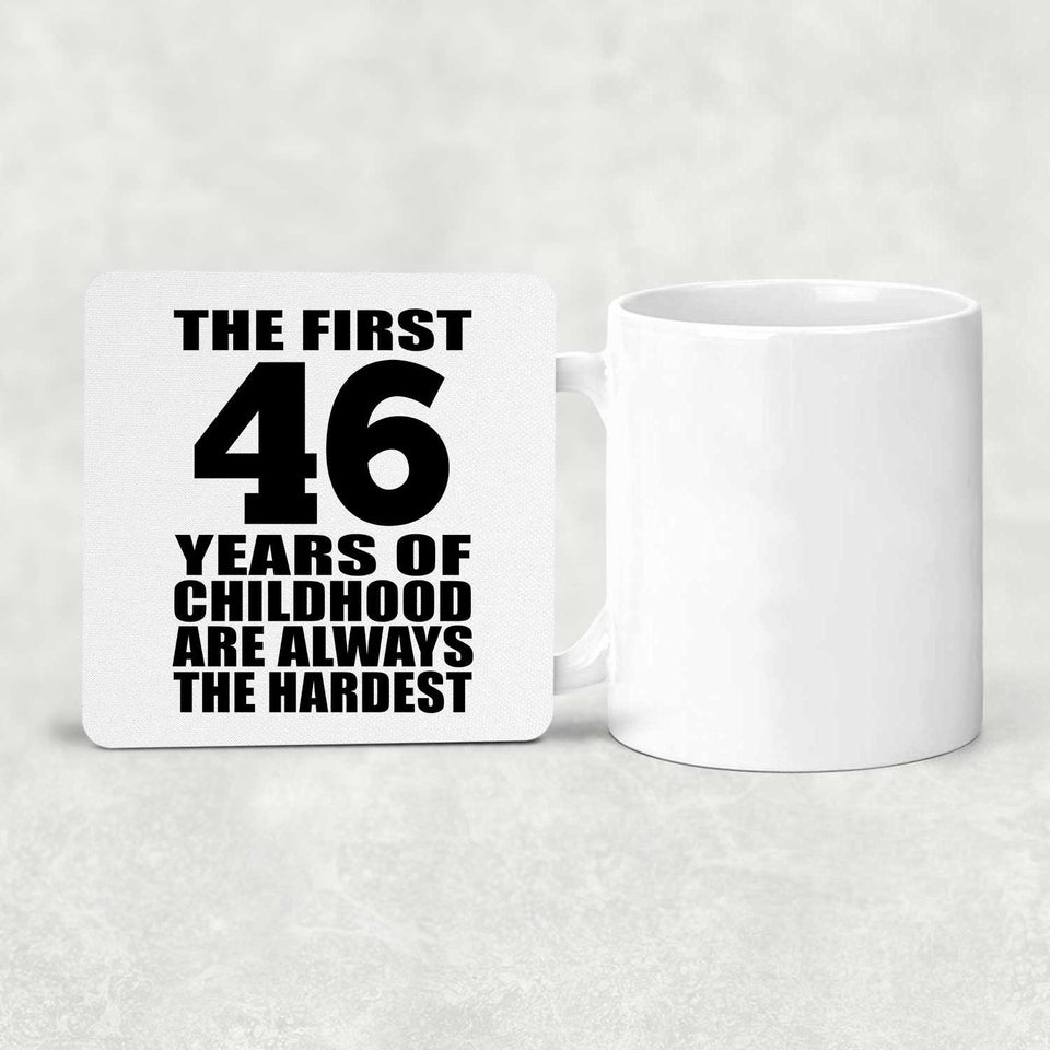 46th Birthday First 46 Years of Childhood Are The Hardest - Drink Coaster