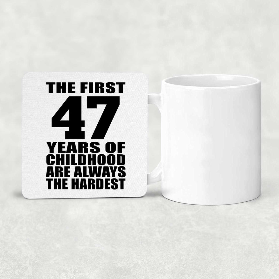 47th Birthday First 47 Years of Childhood Are The Hardest - Drink Coaster