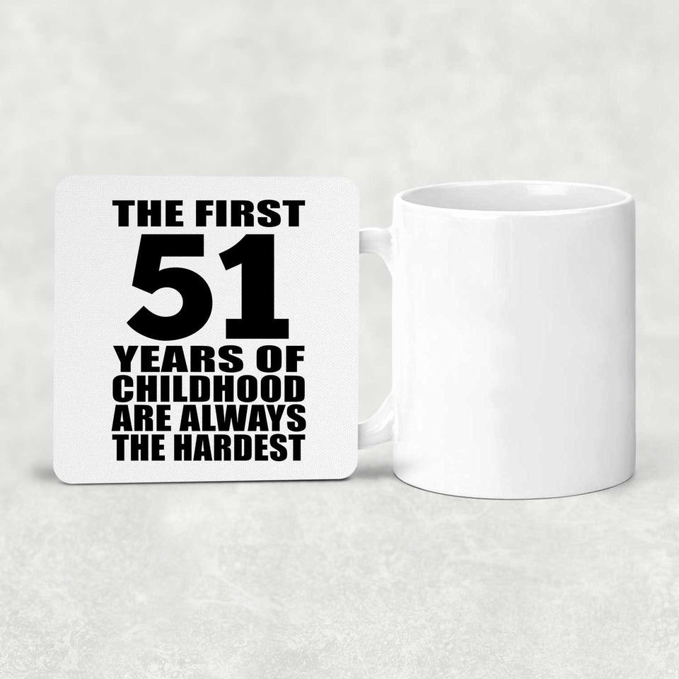 51st Birthday First 51 Years of Childhood Are The Hardest - Drink Coaster