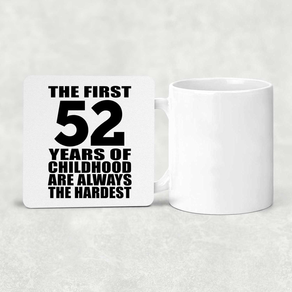 52nd Birthday First 52 Years of Childhood Are The Hardest - Drink Coaster