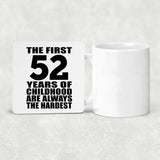 52nd Birthday First 52 Years of Childhood Are The Hardest - Drink Coaster