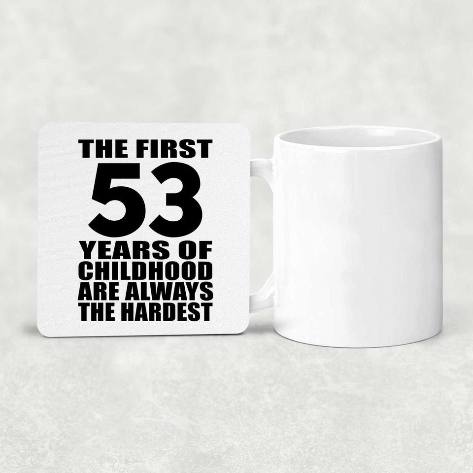 53rd Birthday First 53 Years of Childhood Are The Hardest - Drink Coaster