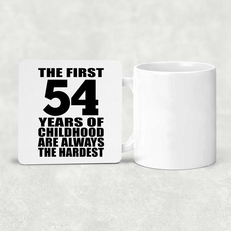 54th Birthday First 54 Years of Childhood Are The Hardest - Drink Coaster