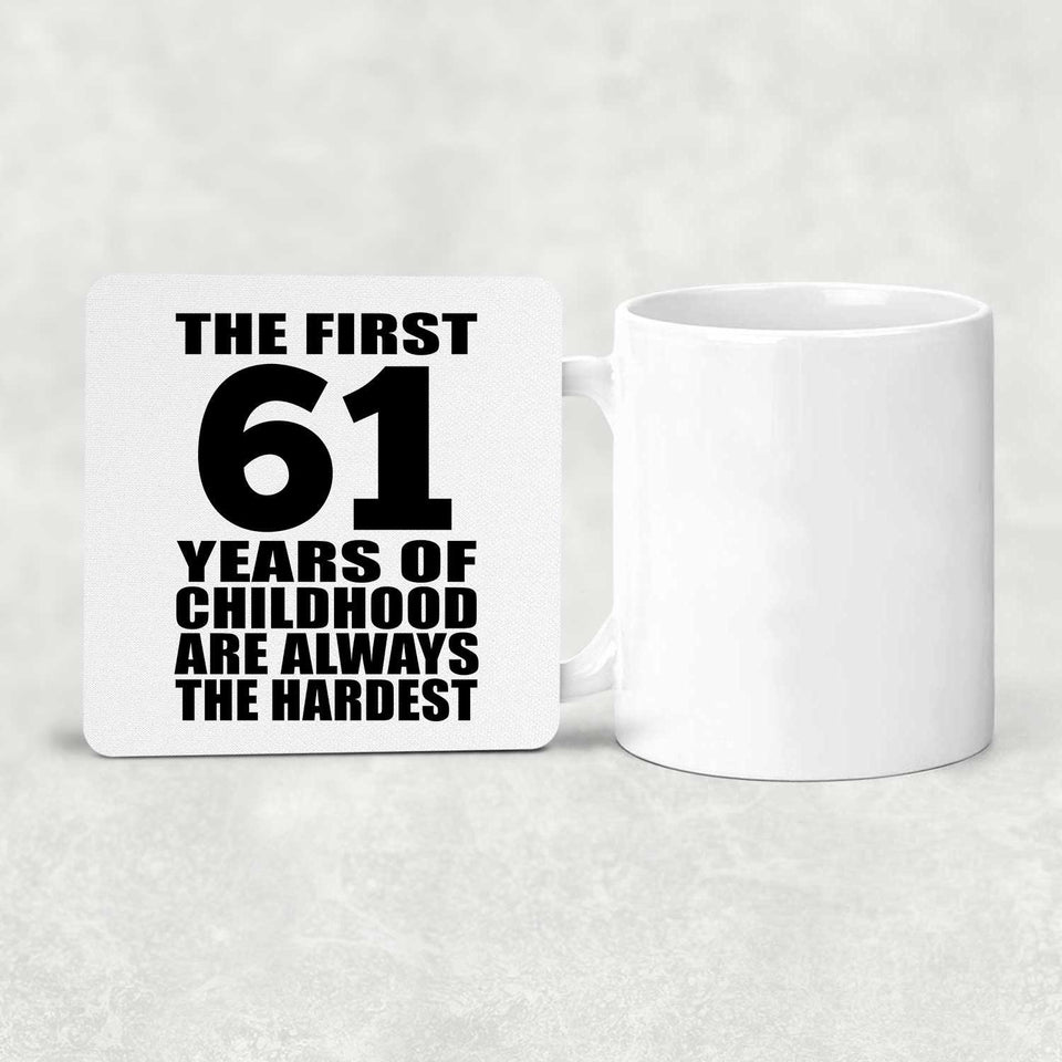 61st Birthday First 61 Years of Childhood Are The Hardest - Drink Coaster