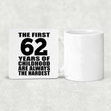 62nd Birthday First 62 Years of Childhood Are The Hardest - Drink Coaster