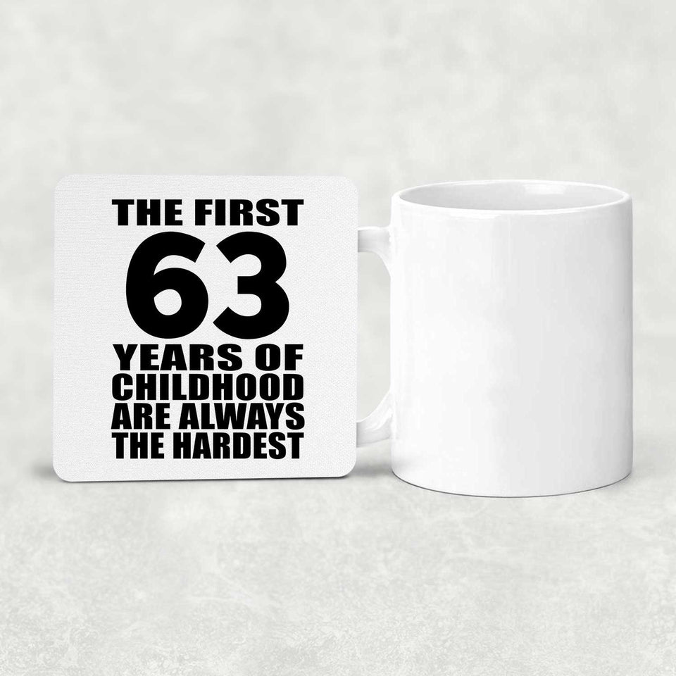 63rd Birthday First 63 Years of Childhood Are The Hardest - Drink Coaster