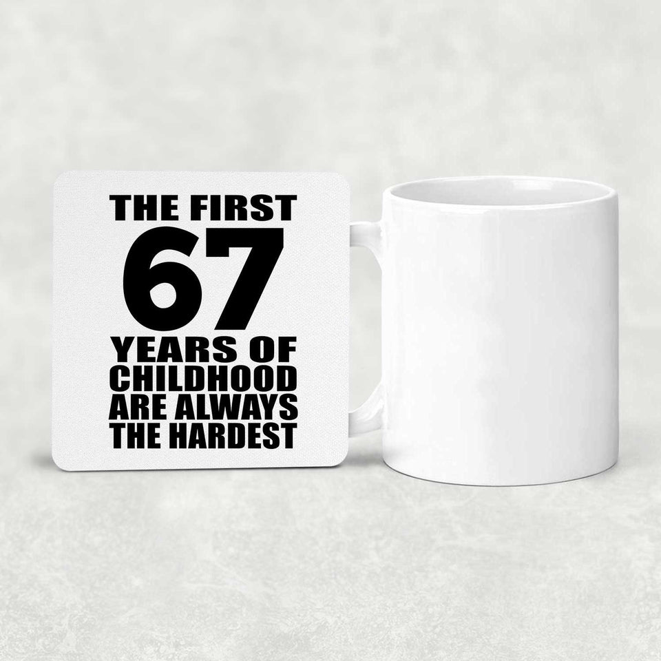 67th Birthday First 67 Years of Childhood Are The Hardest - Drink Coaster