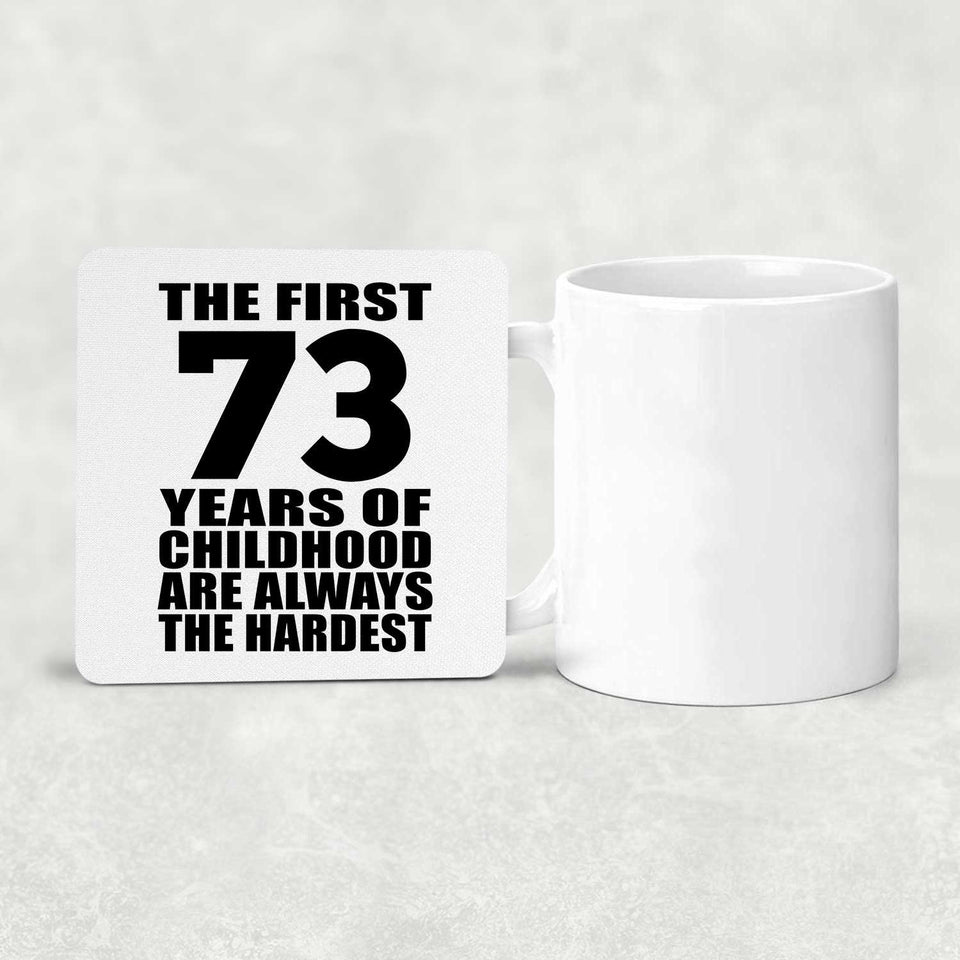 73rd Birthday First 73 Years of Childhood Are The Hardest - Drink Coaster