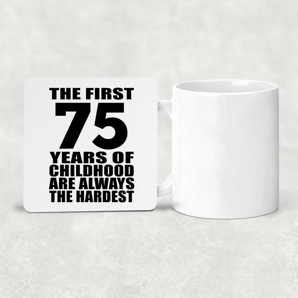 75th Birthday First 75 Years of Childhood Are The Hardest - Drink Coaster